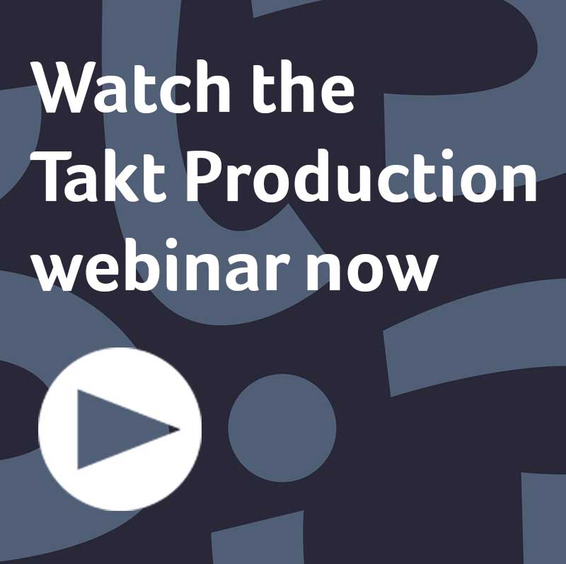 Watch the Takt Production webinar